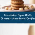 Vegan White Chocolate Macadamia Cookies Recipe