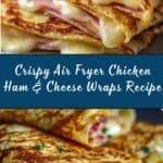 Air Fryer Chicken Ham & Cheese Wraps Recipe